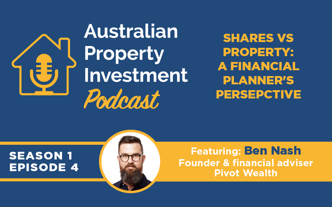 Shares vs Property: a Financial Planner’s Perspective  | Episode 4