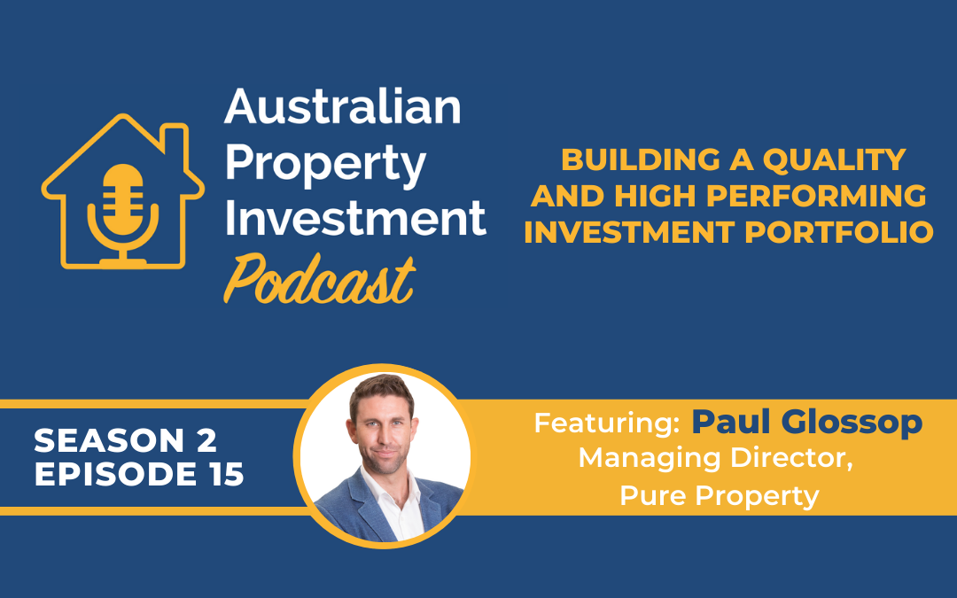 Building a Quality and High Performing Investment Portfolio with Paul Glossop | Episode 15