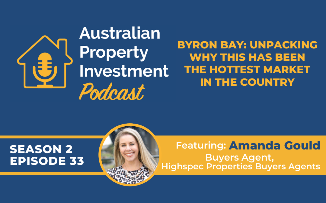 Byron Bay: Unpacking Why This Has Been The Hottest Market In The Country with Amanda Gould | Episode 33