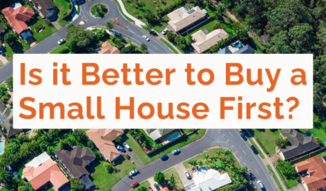 is it better to buy a small house first