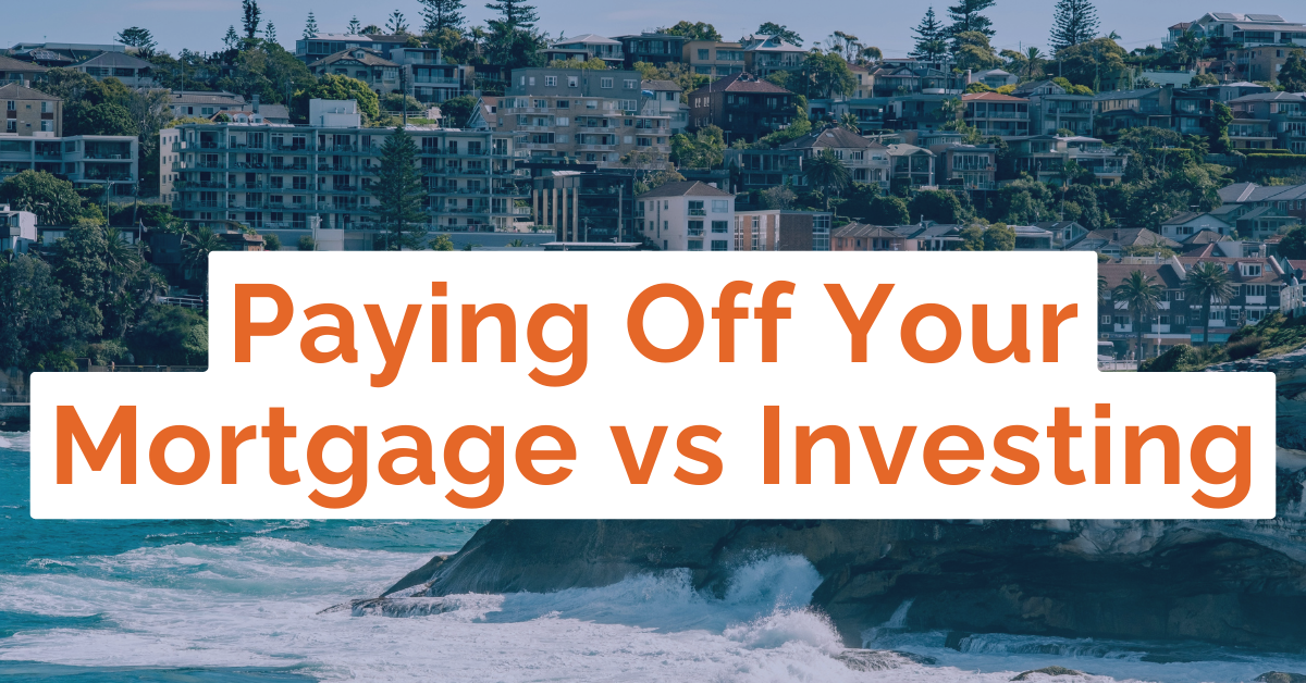 Paying Off Your Mortgage Vs Investing