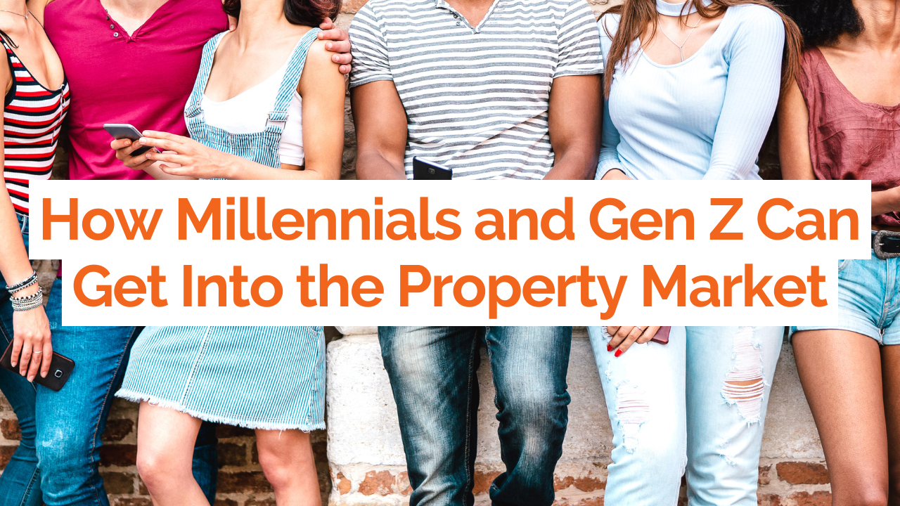 How Millennials and Gen Z Can Get Into the Property Market