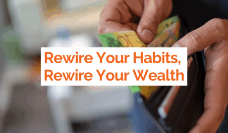 Rewire Your Habits, Rewire Your Wealth